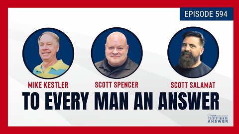 Episode 594 - Pastor Mike Kestler, Pastor Scott Spencer, and Scott Salamat on To Every Man An Answer