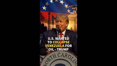U.S. WANTED TO COLLAPSE VENEZUELA FOR OIL – TRUMP
