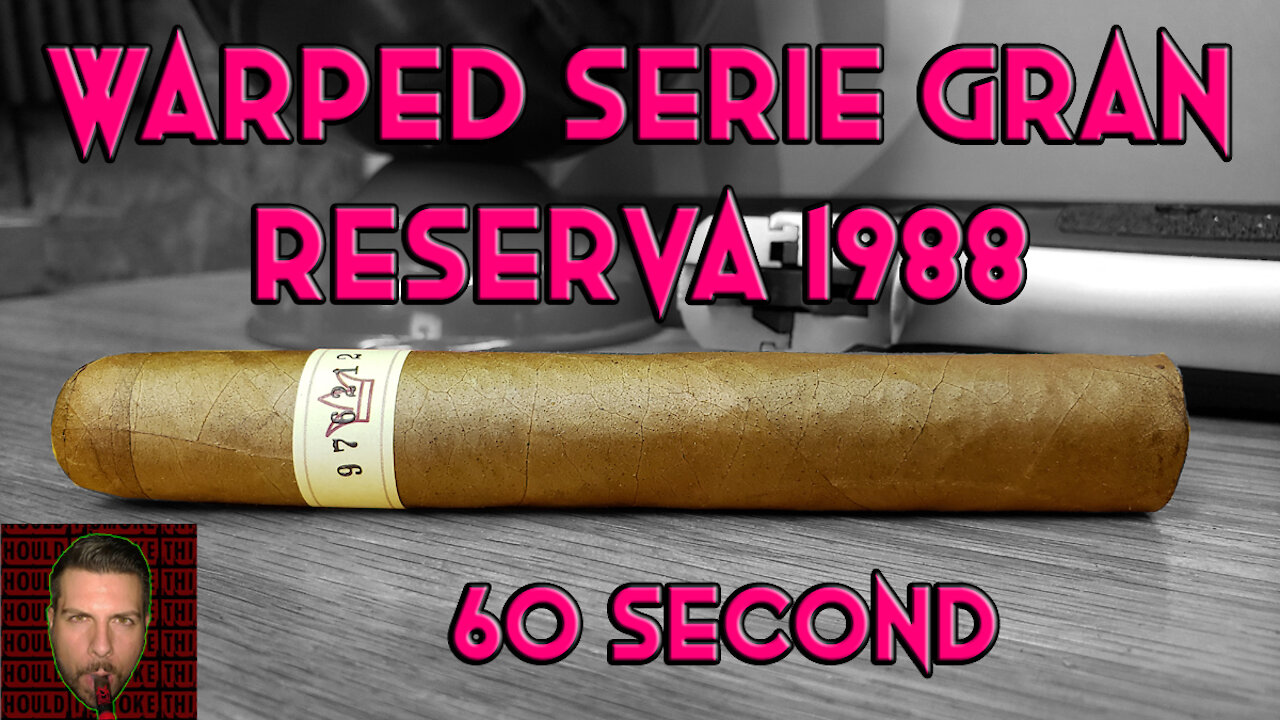 60 SECOND CIGAR REVIEW - Warped Serie Gran Reserva 1988 - Should I Smoke This