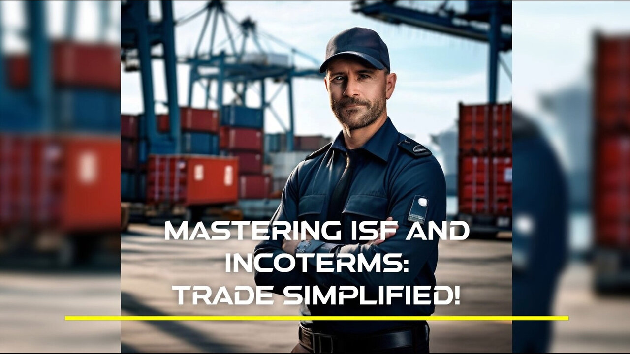 Demystifying ISF and Incoterms: How They Impact Your International Trade