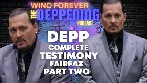 WINO FOREVER- THE DEPPENING PODCAST: 'Depp Complete Testimony Fairfax, Part Two