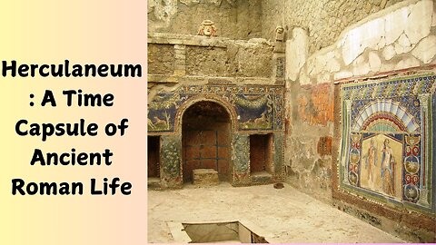 Herculaneum: A Time Capsule of Ancient Roman Life