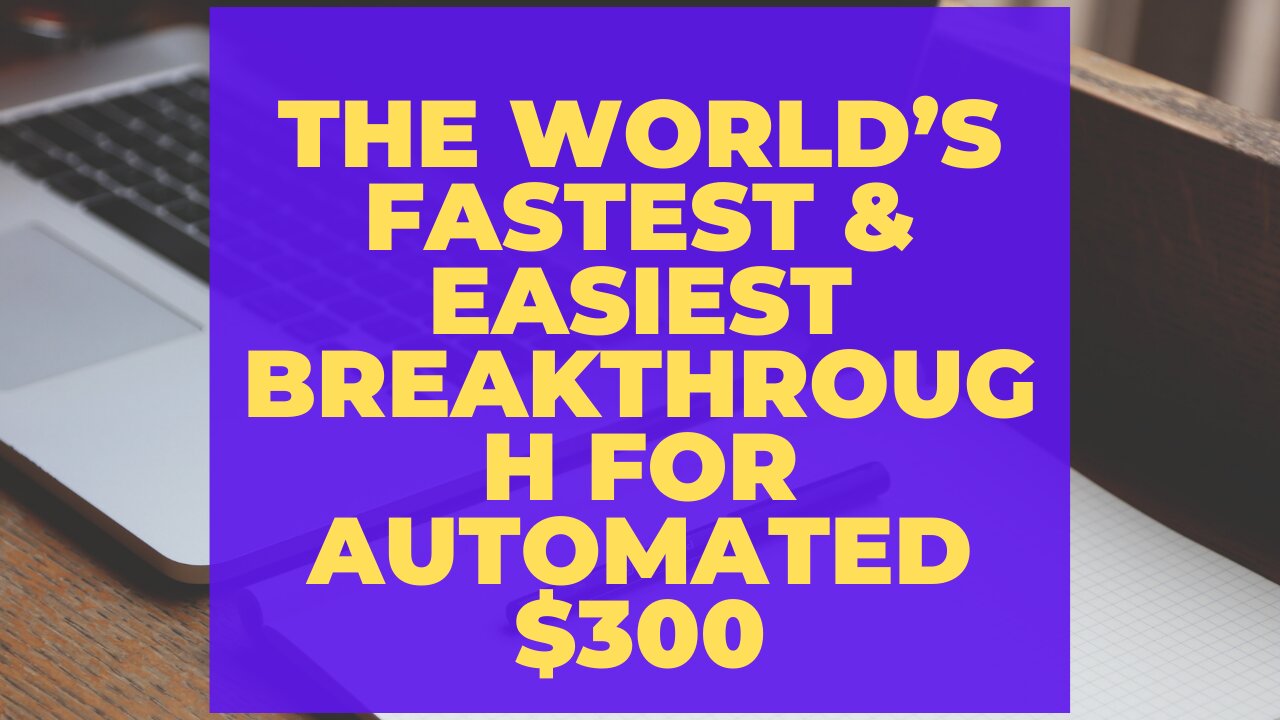 The World’s Fastest & Easiest Breakthrough For Automated $300