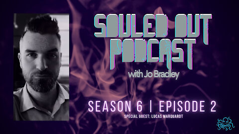 SOULED OUT - S 6: Ep 2 w/ Lucas Marquardt - KNOW YOURSELF