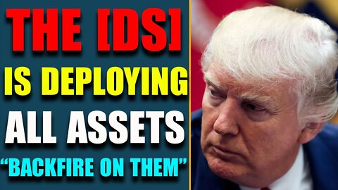 THE [DS] IS DEPLOYING ALL ASSETS, BACKFIRE ON THEM - TRUMP NEWS