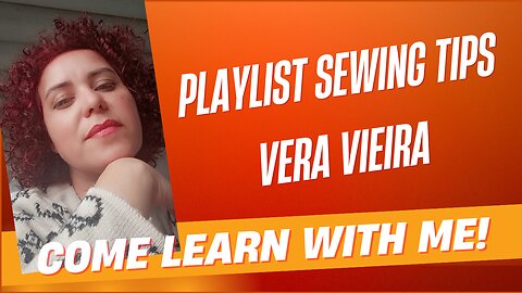 Sewing Tips with Vera Vieira - PlayList