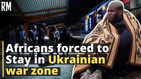 Racism: Africans Stopped from Fleeing Ukraine