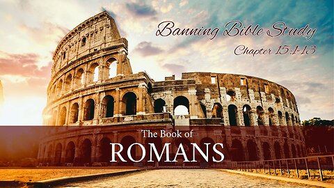 Romans 15:1-13 - Banning Home Bible Study