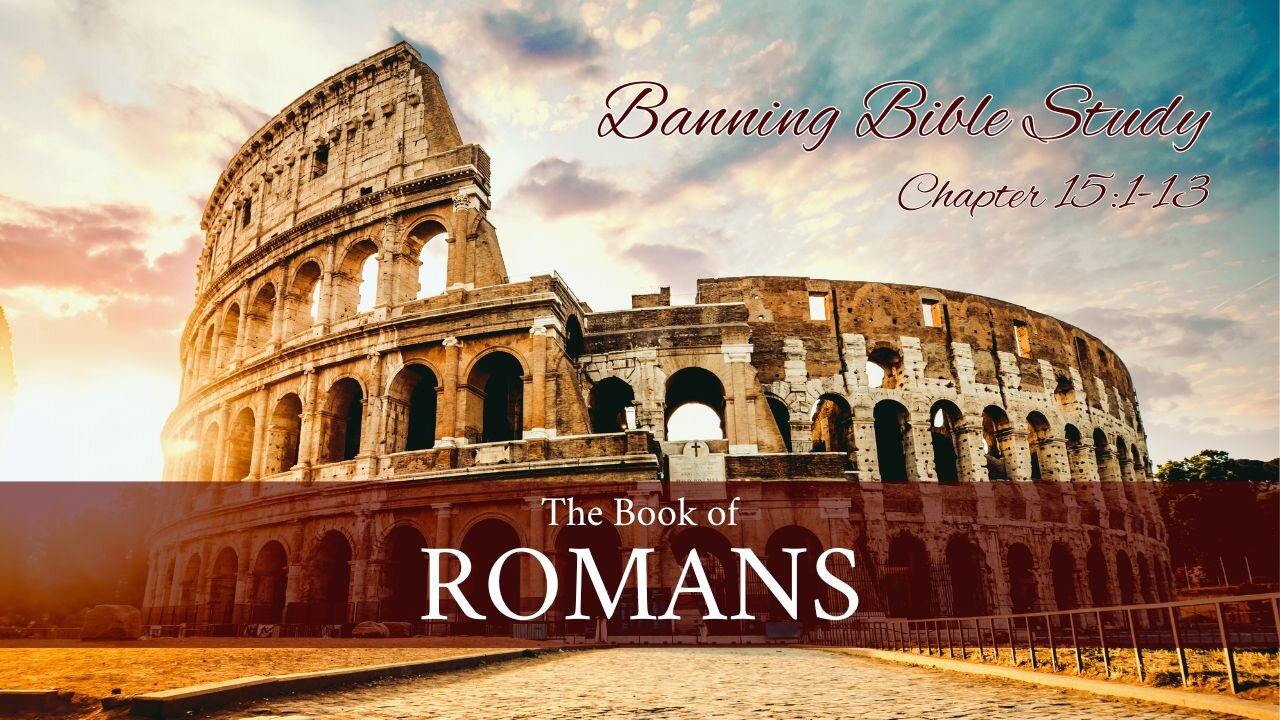 Romans 15:1-13 - Banning Home Bible Study