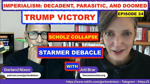 IMPERIALISM: DECADENT AND DOOMED WITH JOTI BRAR # 24 - TRUMP WIN - SCHOLZ COLLAPSE - STARMER DEBACLE