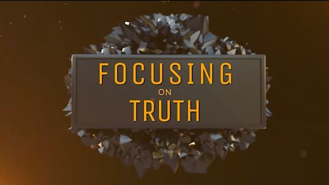 Focusing on Truth Part 1: The Divine Purpose (5/9/21)