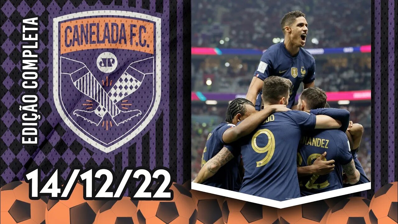 RUMO AO TRI? França VENCE Marrocos e ENCARA a Argentina na FINAL da Copa do Mundo! | CANELADA