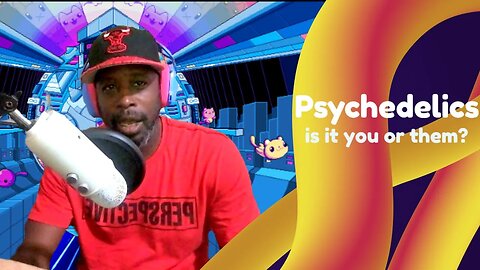 Is it the psychedelics, or is it just the You...