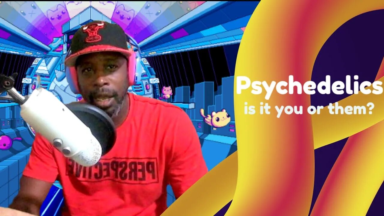 Is it the psychedelics, or is it just the You...