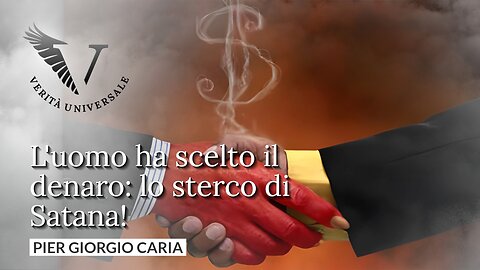 L'uomo ha scelto il denaro, lo sterco di Satana - Pier Giorgio Caria