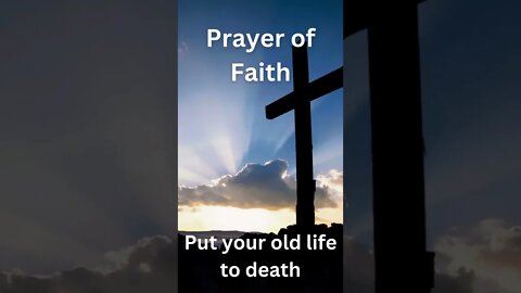 Prayer of Faith - Put your old life to death #shorts