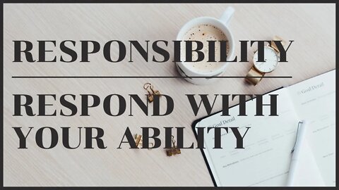 Responsibility - Respond-with-your-Ability