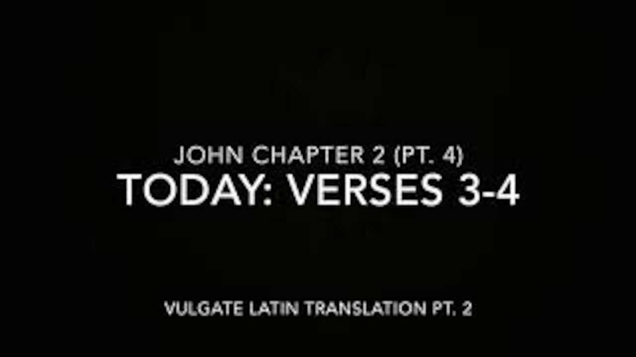John Ch 2 Pt 4 Verses 3–4 (Vulgate 2)