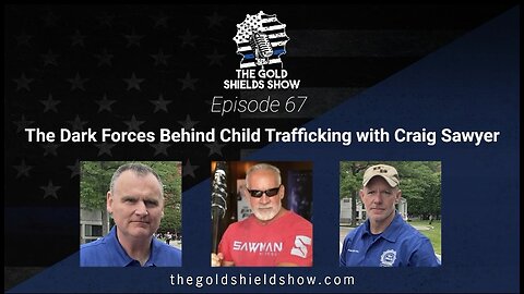 EPISODE 67; CRAIG SAWYER AND THE DARK FORCES BEHIND CHILD TRAFFICKING