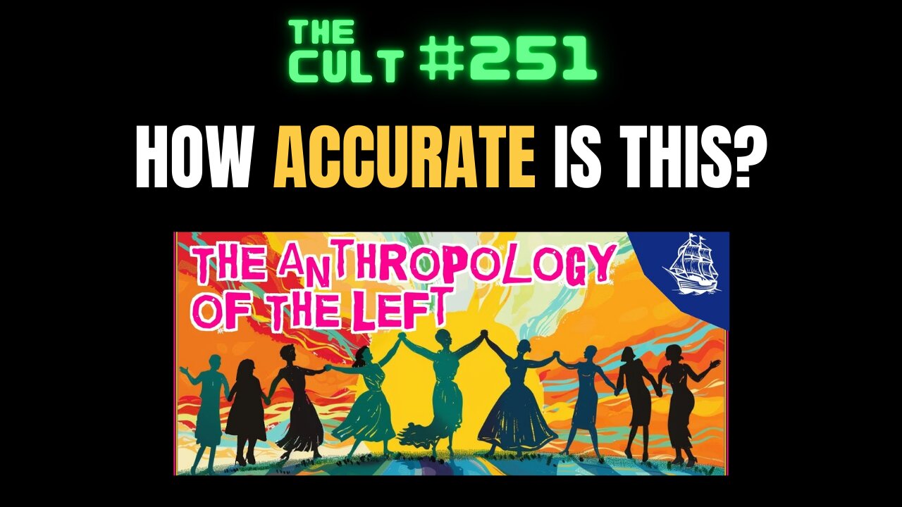 The Cult #251: How accurate is "The Anthropology of the Left" by Whatifalthist? Let's watch and see.