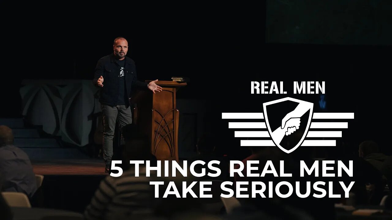 Real Men - 5 Things Real Men Take Seriously