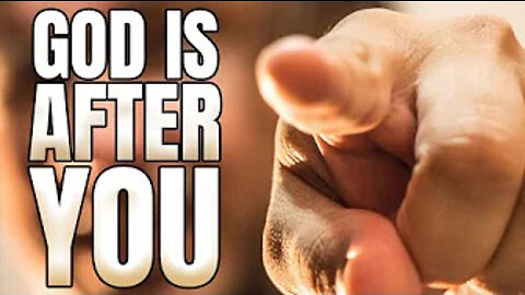 GOD IS AFTER YOU! (MOTIVATION)