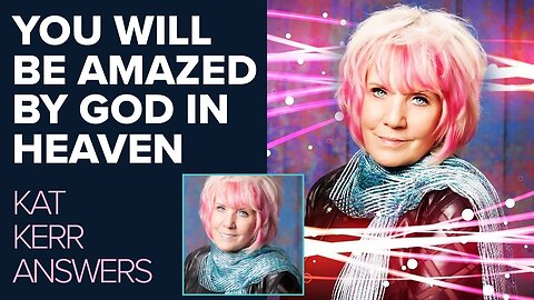 Kat Kerr: You Will Be Amazed By God In Heaven! | Aug 28 2024
