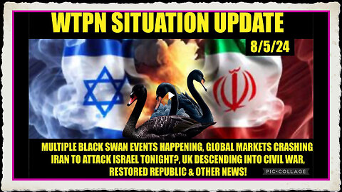 WTPN SIT UPDATE 8 5 24 “GLOBAL STOCK MKTS CRASH, WW3 UK CIVIL WAR LOOMS”