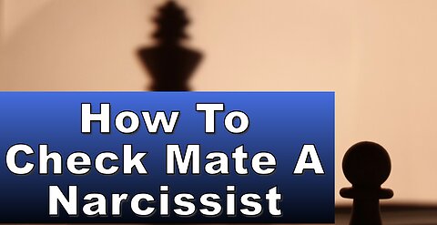 How To Check Mate Narcissists