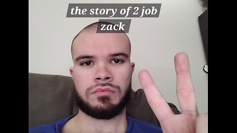the story of 2 job Zack