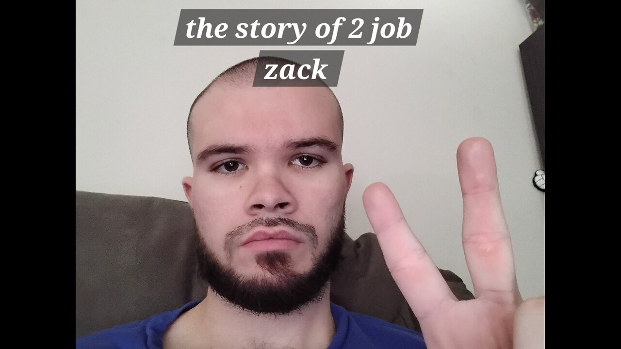 the story of 2 job Zack