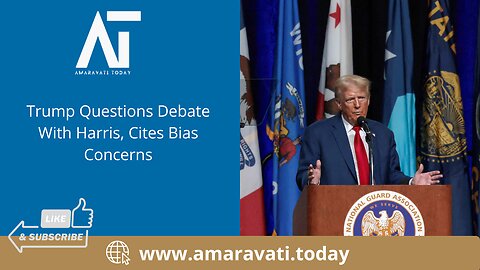 Trump Questions Debate With Harris, Cites Bias Concerns | Amaravati Today