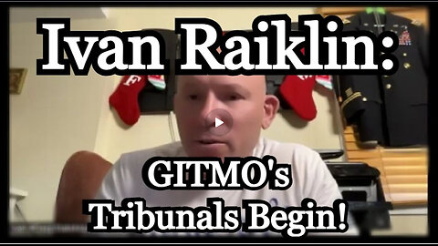 ICYMI - Ivan Raiklin - GITMO's Tribunals Begin!