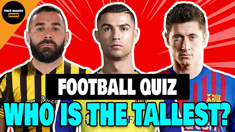 GUESS THE TALLEST FOOTBALLER - FOOTBALL QUIZ