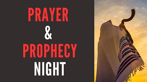 Prayer & Prophecy Night 9/21/2023