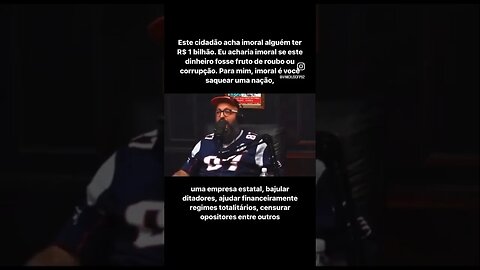 Eu acharia imoral se este dinheiro fosse fruto de roubo ou corrupção