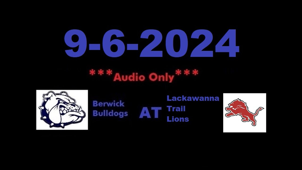 9-6-2024 - ***AUDIO ONLY*** - Berwick Bulldogs At Lackawanna Trail Lions