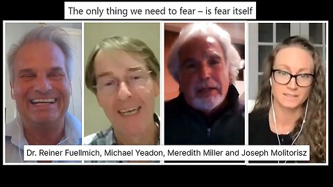 The only thing we need to fear – is fear itself - Dr. Reiner Fuellmich, Michael Yeadon and more