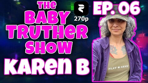 [jeranism] The Baby Truther Show #06 - Karen B. - DITRH, Rose777, Crumb and Me! (full show 270p)