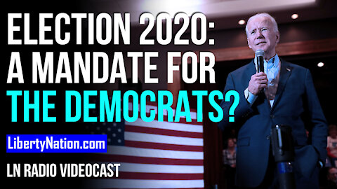 Election 2020: A Mandate for the Democrats? - LN Radio Videocast