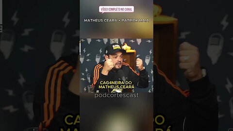 CAG4NEIRA DO MATHEUS CEARÁ #matheusceara #matheusceará #patrickmaia #cortesdepodcast #podcast