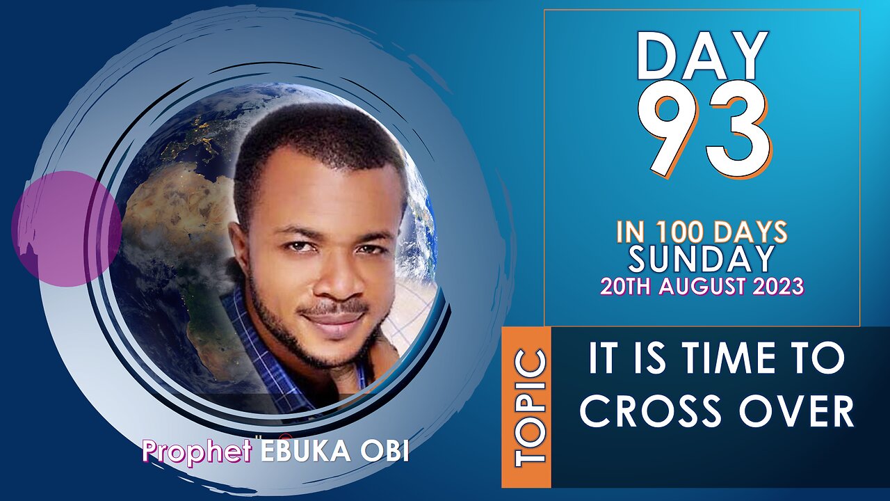 DAY 93 IN 100 DAYS FASTING & PRAYER, 20TH AUGUST 2023 || IT IS TIME TO CROSS OVER
