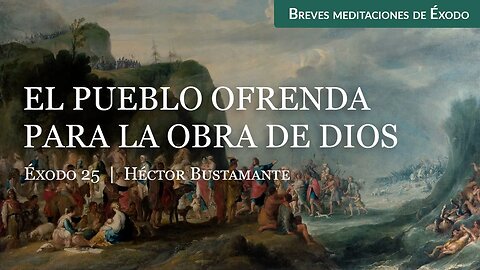 El pueblo ofrenda para la obra de Dios (Éxodo 25) - Héctor Bustamante