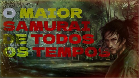 O MAIOR SAMURAI de TODOS Os Tempos