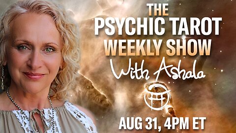 🌞THE PSYCHIC TAROT SHOW with ASHALA - AUG 31