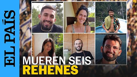 GUERRA GAZA| Indignación en Israel tras la muerte de los seis rehenes retenidos por Hamás | EL PAÍS