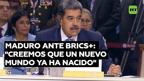 Maduro ante BRICS+: "Creemos que un nuevo mundo ya ha nacido"