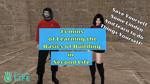 15 Minutes of Learning the Basics of Building in SECOND LIFE - Be Better. Just Learn Them.