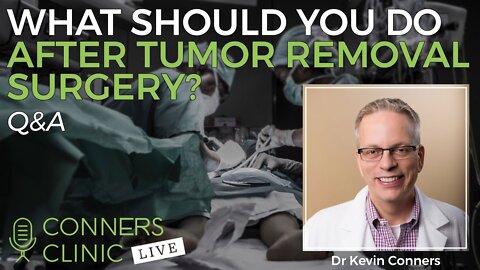 What Should You Do After Tumor Removal Surgery? | Conners Clinic Live #17