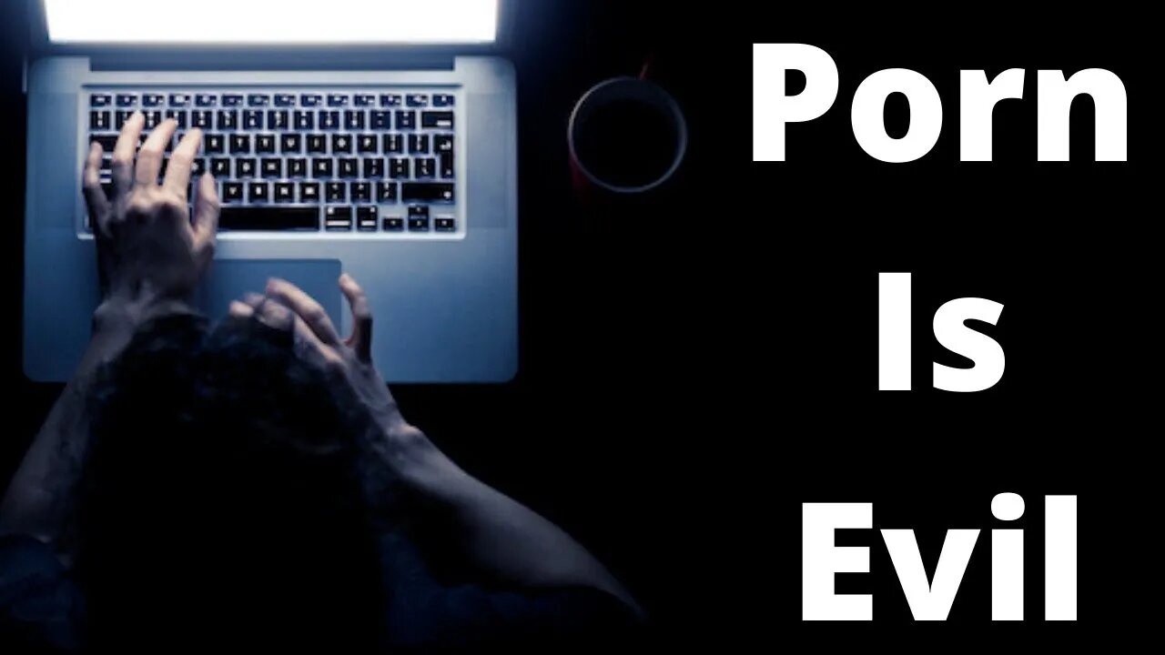 Porn is evil